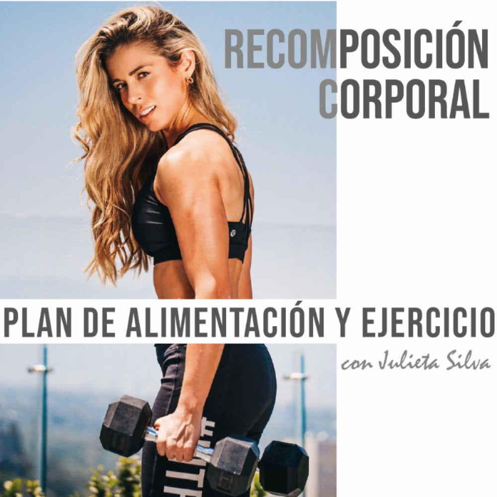 Plan de alimentación y ejercicio personalizado por Julieta Silva de recomposición corporal